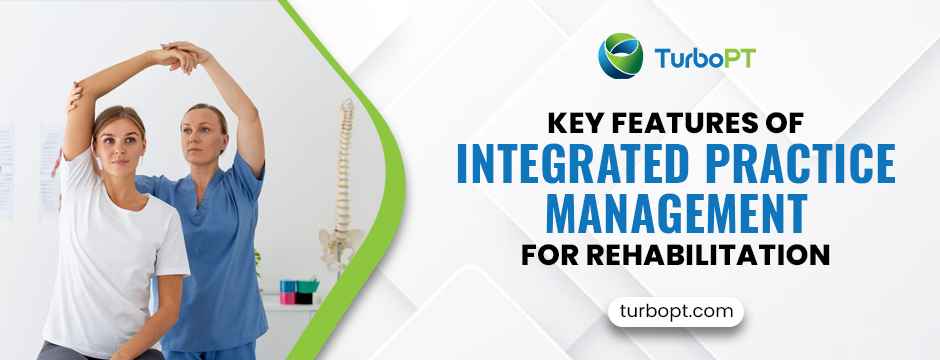 Key Features of Integrated practice management for rehabilitation